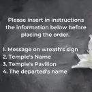 Text on a dark background: "Please insert in instructions the information below before placing the order. 1. Message on wreath's sign 2. Temple's Name 3. Temple's Pavilion 4. The departed's name".