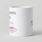 White mug with "always be my best-tea" and a pink teacup illustration.