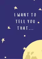 Illustration of a blue night sky with yellow stars, dots, and a large moon. Text reads, "I WANT TO TELL YOU THAT...".