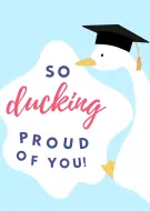 A graduation card with a duck wearing a cap and the text "So ducking proud of you!".