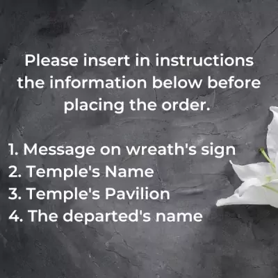 Text on a dark background: "Please insert in instructions the information below before placing the order. 1. Message on wreath's sign 2. Temple's Name 3. Temple's Pavilion 4. The departed's name".