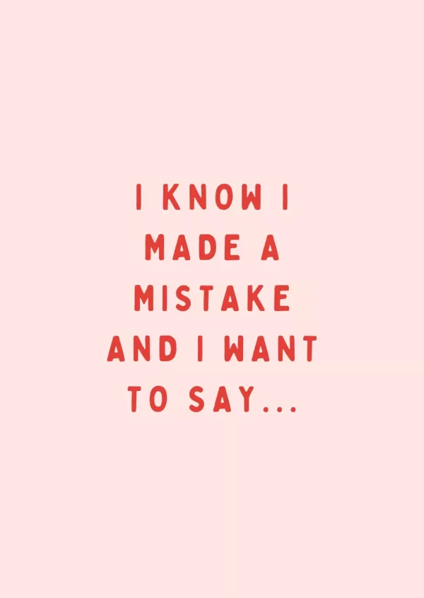 Card with "I KNOW I MADE A MISTAKE AND I WANT TO SAY..." in red text on a pink background.