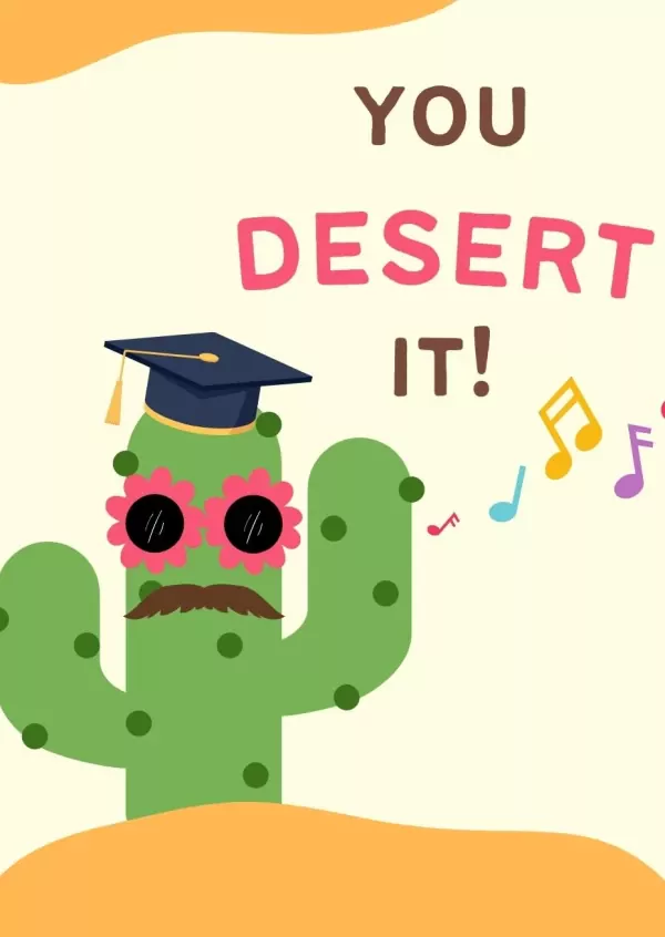 Cartoon graduation cactus wearing sunglasses and a mustache, with the text "YOU DESERT IT!".