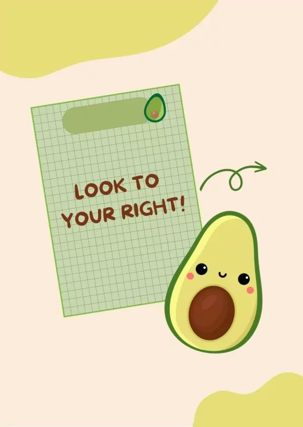 Cute cartoon avocado with a notepad that says "LOOK TO YOUR RIGHT!".