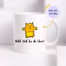 White mug with a cartoon cat and Vietnamese text "Biết thế éo đi làm!".